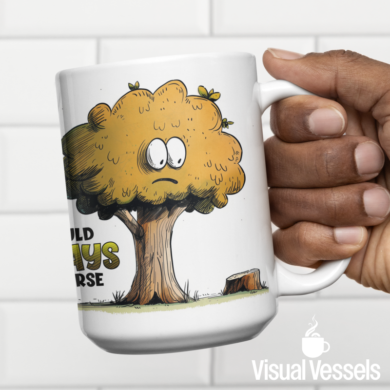 Tree "It Could Always Be Worse" Ceramic Mug 15oz